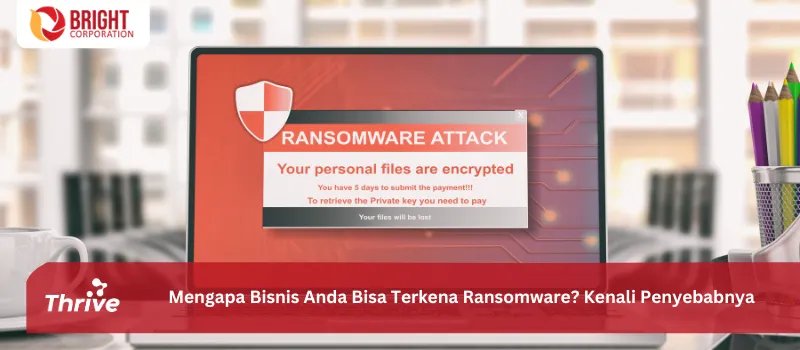 Mengapa Bisnis Anda Bisa Terkena Ransomware? Kenali Penyebabnya