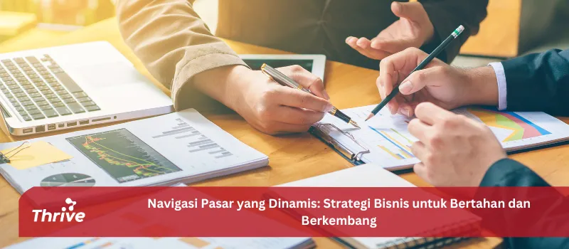 Navigasi Pasar yang Dinamis: Strategi Bisnis untuk Bertahan dan Berkembang