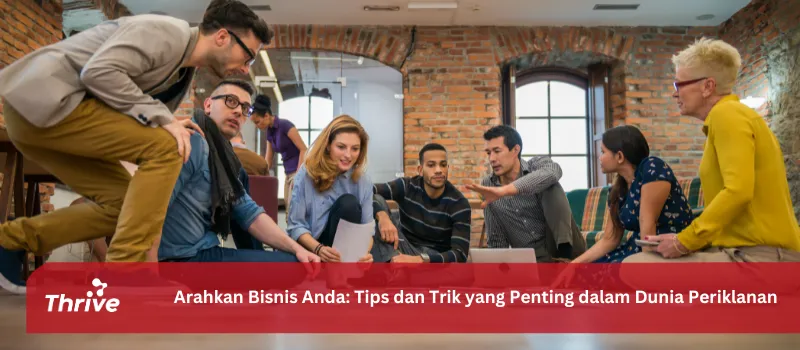 Arahkan Bisnis Anda: Tips dan Trik yang Penting dalam Dunia Periklanan