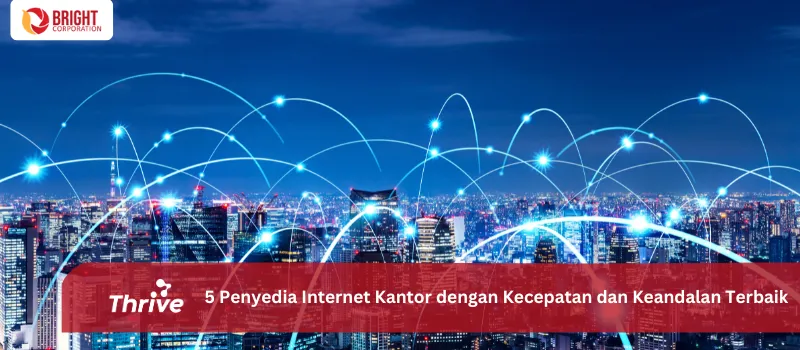 5 Penyedia Internet Kantor dengan Kecepatan dan Keandalan Terbaik