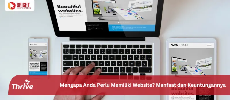 Mengapa Anda Perlu Memiliki Website? Manfaat dan Keuntungannya