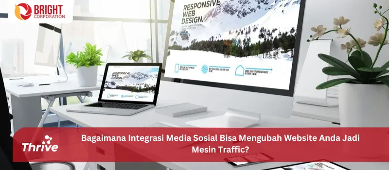 Bagaimana Integrasi Media Sosial Bisa Mengubah Website Anda Jadi Mesin Traffic?