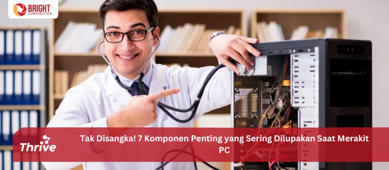 Tak Disangka! 7 Komponen Penting yang Sering Dilupakan Saat Merakit PC