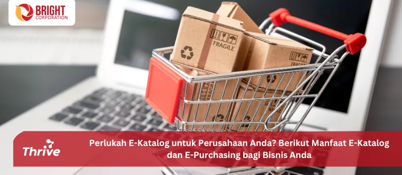 Perlukah E-Katalog untuk Perusahaan Anda? Berikut Manfaat E-Katalog dan E-Purchasing bagi Bisnis Anda