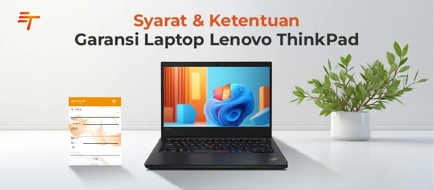 Panduan Garansi Resmi Laptop Lenovo ThinkPad di ET Store