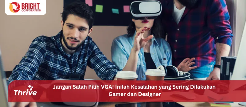 Jangan Salah Pilih VGA! Inilah Kesalahan yang Sering Dilakukan Gamer dan Designer