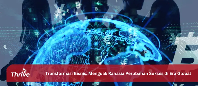 Transformasi Bisnis: Menguak Rahasia Perubahan Sukses di Era Global